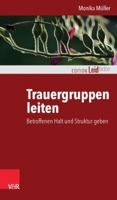 Trauergruppen Leiten: Betroffenen Halt Und Struktur Geben 3525402376 Book Cover