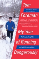 My Year of Running Dangerously: A Dad, a Daughter, and a Ridiculous Plan 0399175474 Book Cover