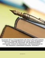 Histoire de La Conjuration de Louis-Philippe-Joseph D'Orlans,: Premier Prince Du Sang, Duc D'Orlans, de Chartres, de Nemours, de Montpensier & D'Etamp 1272253384 Book Cover