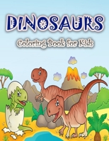 Dinosaurs Coloring Book for Kids: Fun and Big Dinosaur Coloring Book for Boys, Girls, Toddlers and Preschoolers 8775778742 Book Cover