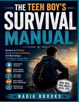 The Teen Boy's Survival Manual: Answers to Puberty, Social Anxiety, Grooming, and Becoming a Confident Young Man B0HFPJKF5V Book Cover