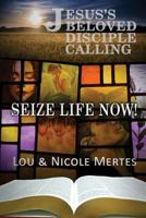 Jesus's Beloved Disciple Calling: Seize Life Now 0983242127 Book Cover