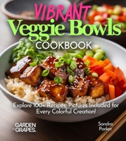Vibrant Veggie Bowls Cookbook: Explore 100+ Recipes, Pictures Included for Every Colorful Creation! (Salad Collection) B0FQ33BR7H Book Cover