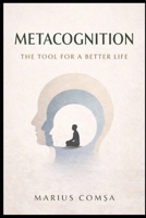 Metacognition: The Tool for a Better Life (The One Who Thinks Alone) B0GM51BYB8 Book Cover