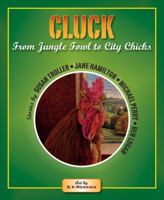 Cluck: From Jungle Fowl to City Chicks 0981516130 Book Cover