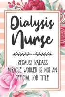 Dialysis Nurse: Because Badass Miracle Worker Is Not An Official Job Title Blank Lined Notebook Cute Journals for Dialysis Nurse Gift 1651755205 Book Cover