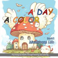 A Color A Day: Mushroom Life 1763739007 Book Cover