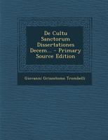 De Cultu Sanctorum Dissertationes Decem (1740) 1165930404 Book Cover
