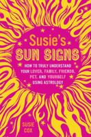 Susie's Sun Signs: How to Truly Understand Your Lover, Family, Friends, Pets, and Yourself Using Astrology 1402774958 Book Cover