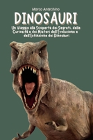 Dinosauri: Un Viaggio alla Scoperta dei Segreti, delle Curiosità e dei Misteri dell’Evoluzione e dell’Estinzione dei Dinosauri (Italian Edition) B0GHSBCZSK Book Cover