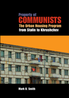 Property of Communists: The Urban Housing Program from Stalin to Khrushchev 0875804233 Book Cover