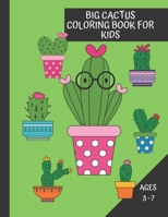 Big Cactus Coloring Book For Kids Ages 3 - 7: Easy and Simple Coloring Pages with Cute Sucullents (toddlers gifts) 1656464721 Book Cover