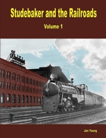 Studebaker and the Railroads - Volume 1 0557092914 Book Cover