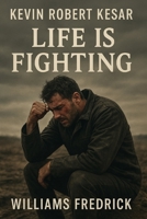 Kevin Robert Kesar Life Is Fighting: A Dive into The Journey Of a WWE star and how he struggled with life. B0FMRXB2NX Book Cover