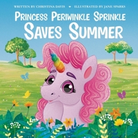 Princess Periwinkle Sprinkle Saves Summer: An Enchanted Rainbow Realm Book 196140401X Book Cover