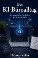 Der KI-Büroalltag: Ein umfassender Leitfaden für Einsteiger und Fortgeschrittene (German Edition) B0H5QYC3KD Book Cover