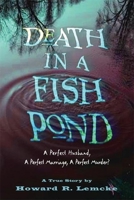 Death in a Fish Pond: A Perfect Husband, a Perfect  Marriage, a Perfect Murder? 0882822608 Book Cover