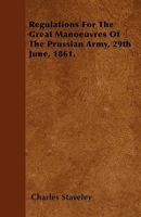 Regulations For The Great Manoeuvres Of The Prussian Army, 29th June, 1861. 1446025640 Book Cover