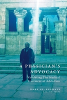 A Physician's Advocacy: Validating the Medical Treatment of Addiction 1038309492 Book Cover