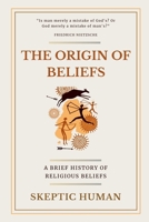The Origin of Beliefs: A Brief History of Religious Beliefs B0FDQM9QMP Book Cover
