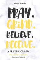 Pray. Grind. Believe. Receive. 1095727095 Book Cover
