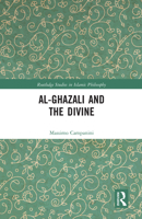 Al-Ghazali and the Divine (Routledge Studies in Islamic Philosophy) 036758610X Book Cover