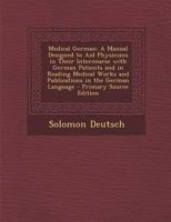 Medical German: A Manual Designed to Aid Physicians in Their Intercourse with German Patients and in Reading Medical Works and Publications in the German Language 1294593218 Book Cover