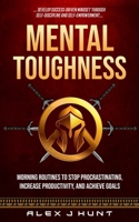 Mental Toughness: Morning Routines To Stop Procrastinating, Increase Productivity, And Achieve Goals 1774858177 Book Cover