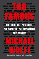Too Famous: The Rich, the Powerful, the Wishful, the Notorious, the Damned 125014762X Book Cover