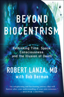 Beyond Biocentrism: Rethinking Time, Space, Consciousness, and the Illusion of Death 194295221X Book Cover