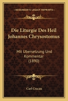 Die Liturgie Des Heil Johannes Chrysostomus: Mit Ubersetzung Und Kommentar (1890) 1168055628 Book Cover