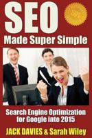 SEO Made Super Simple: Search Engine Optimization for Google 150101580X Book Cover
