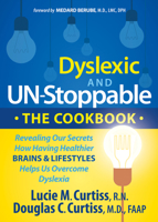 Dyslexic and Un-Stoppable The Cookbook: Revealing Our Secrets How Having Healthier Brains and Lifestyles Helps Us Overcome Dyslexia 1630475599 Book Cover