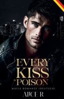 Every Kiss is Poison: Mafia Romanze (Deutsch) (Poison to Ashes (Deutsch)) (German Edition) B0GSVBV8SN Book Cover