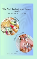 The Nail Technician’s Career Guide: The blueprint to a successful nail salon business. B0CNNRZBFS Book Cover