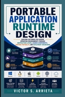 PORTABLE APPLICATION RUNTIME DESIGN: Building software for diverse operating environments through abstraction layers, shared components, runtime portability, and deployment engineering B0HHJ7K5NS Book Cover