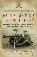 Mud, Blood and Bullets: Memoirs of a Machine Gunner on the Western Front 0750956615 Book Cover