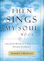 Then Sings My Soul Book 2: 150 of the World's Greatest Hymn Stories 0785251685 Book Cover