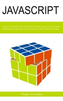 JAVASCRIPT: La guía completa de programación web y aplicaciones web. Aprenda a programar con ejercicios y ejemplos de código. B093WHWGMK Book Cover