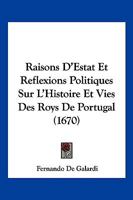 Raisons D Estat Et Reflexions Politiques Sur L Histoire Et Vies Des Roys De Portugal (1670) 1166193918 Book Cover