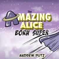 The Amazing Alice: Born Super B0GKX9Q4T5 Book Cover