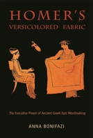 Homer's Versicolored Fabric: The Evocative Power of Ancient Greek Epic Word-Making 0674060628 Book Cover