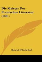 Die Meister Der Romischen Litteratur (1881) 1166783529 Book Cover
