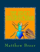 The Insect Coloring Book: An adult coloring book, Inspired by Illustrations of Bugs and creepy crawlies! 1548617555 Book Cover