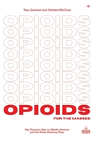 Opioids for the Masses: Big Pharma's War on Middle America and the White Working Class 1953730914 Book Cover