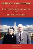 Heritage and Histories of John Alexander Nelson and Vera Wilcox Nelson 0979553717 Book Cover