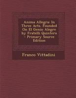 Anima Allegra: In Three Acts. Founded On El Genio Alegre by Fratelli Quintero 1022690264 Book Cover