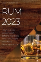 Rum 2023: Utforska de rika smakerna och dofterna i Karibiens mest ikoniska sprit med denna fantastiska kokbok 1783811218 Book Cover