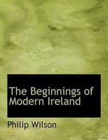 The Beginnings of Modern Ireland 1022032038 Book Cover