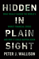 Hidden in Plain Sight: What Really Caused the World's Worst Financial Crisis—and Why It Could Happen Again 1594038651 Book Cover